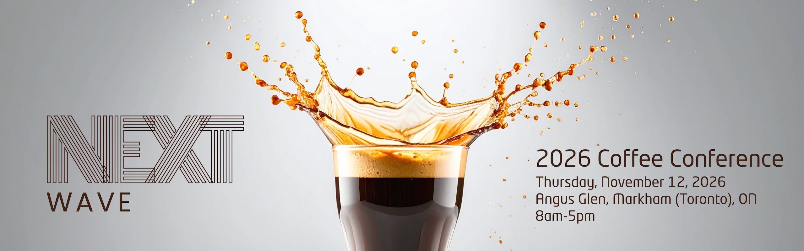 NEXT Wave: 2026 Coffee Conference. Thursday, November 12, 2026; Angus Glen, Markham